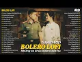 Download Lagu Tuyệt Phẩm Bolero Lofi Giai Điệu Bất Hủ Đi Cùng Năm Tháng ♬ Tuyển Tập Nhạc Trữ Tình Dễ Nghe Dễ Ngủ