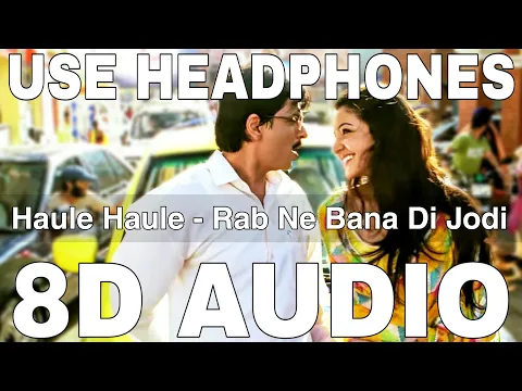 Download MP3 Haule Haule (8D Audio) || Rab Ne Bana Di Jodi || Sukhwinder Singh || Shahrukh Khan, Anushka Sharma