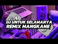 Download Lagu DJ UNTUK SELAMANYA REMIX MANGKANE VIRAL TIKTOK 2025