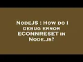 NodeJS How do I debug error ECONNRESET in Node js