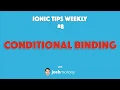 CONDITIONAL BINDING - Ionic Tips Weekly Ep 8