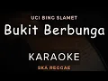 Download Lagu Bukit Berbunga - Uci Bing Slamet | Karaoke | Ska Reggae