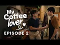 My Coffee Lover Episode 2 Boys Love