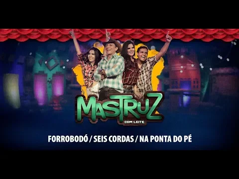 Download MP3 Mastruz Com Leite - Forrobodó / Seis Cordas / Na Ponta do Pé