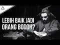 Download Lagu Bagaimana Jika Menjadi Orang Bodoh Justru Lebih Baik?