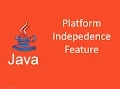 Platform Independence Feature of java