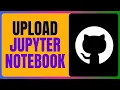 UPLOAD JUPYTER NOTEBOOK TO GITHUB UPDATED GUIDE