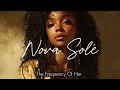 Nova Solé — THE FREQUENCY OF HER | R&B Album for Self Love & Manifestation 💫