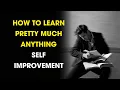How To Learn Pretty Much Anything Self Improvement The Life Equations