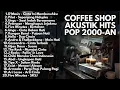 Lagu MUSIK AKUSTIK POP INDONESIA 2000-AN HITS BUAT NGOPI \u0026 SANTAI | Playlist Full Album Lagu Indonesia