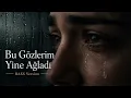 Bu Gözlerim Yine Ağladı - BASS Version - Özel Versiyon Tiktok - Turkish Cover Arabesk