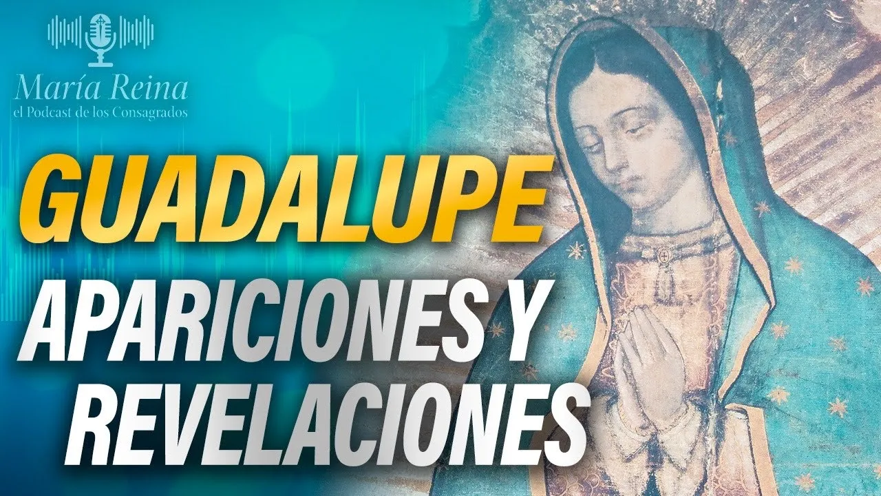 🌹 Virgen de GUADALUPE, 👸 EMPERATRIZ de América 🎙️ PODCAST de los Consagrados 46º.