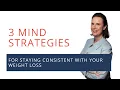 3 Mind Strategies for Staying Consistent with Your Weight Loss