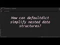 How can defaultdict simplify nested data structures Revolutionize Your Code Mastering defaultdict