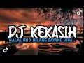 DJ KEKASIH HALAL KU X BILANG SAYANG VIRAL TIKTOK