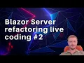 Blazor Server refactoring live coding