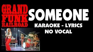 Download Grand Funk Railroad - SOMEONE (Karaoke-Lyrics-No Vocal) MP3