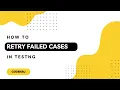 How to retry failed cases in TestNG Rerun cases in Selenium Webdriver