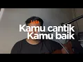 Download Lagu KAMU CANTIK KAMU BAIK - Lyla (Cover) #bukankarenamakeupdiwajahmu