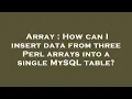 Array How can I insert data from three Perl arrays into a single MySQL table