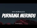 Download Lagu SITI NURHALIZA - Purnama Merindu ( Lyrics )