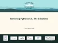 Larry Hastings - Removing Python s GIL The Gilectomy
