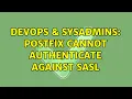 DevOps SysAdmins Postfix cannot authenticate against SASL 2 Solutions