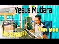 Rohani Kristen. Yesus Mutiara. Live Keyboard oleh Yan Mau.