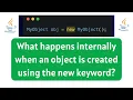 What happens internally when an object is created using the new keyword