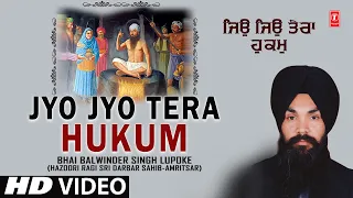 jyo jyo tera hukum i bhai balwinder singh lupoke i shabad gurbani i jyo jyo tera hukum