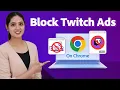 How to Block Twitch Ads on Chrome 2024 Best Ad-Blocking Extensions Methods