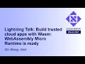 Lightning Talk Build trusted cloud apps with Wasm WebAssembly Micro Runtime is ready - Xin Wang