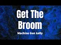 Get The Broom - Machine Gun Kelly (Lyrics)