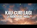 J-Rocks feat. Prisa - Kau Curi Lagi (Lirik)