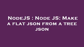 NodeJS Node JS Make a flat json from a tree json