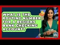 What Is The Routing Number For A Regions Bank Checking Account - Ask Your Bank Teller