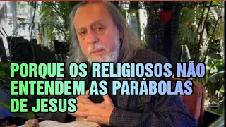 PORQUE OS RELIGIOSOS NÃO ENTENDEM AS PARÁBOLAS DE JESUS