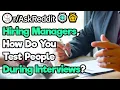 Managers How Do You Secretly Test People In Interviews