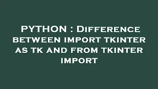 PYTHON Difference between import tkinter as tk and from tkinter import
