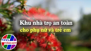 Hoa đẹp giữa đời thường: Khu nhà trọ an toàn cho phụ nữ và trẻ em