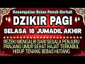Dzikir Pagi Pembuka Rezeki Hari Selasa/ Doa Pembuka Rezeki Dari Segala Penjuru, Doa Pelunas Hutang