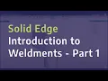 Weldments in Solid Edge - Introduction to Weldments