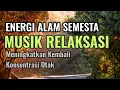 Download Lagu ENERGI ALAM SEMESTA | Musik Relaksasi Otak | Meningkatkan Kembali Konsentrasi Otak