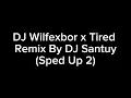 Download Lagu DJ Wilfexbor x Tired Remix by DJ Santuy (Sped Up 2)