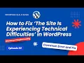 How to Fix The Site Is Experiencing Technical Difficulties in WordPress WP Troubleshooting Guide