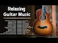 Lagu THE MOST RELAXING GUITAR MUSIC - The Most Beautiful Music in the World For Your Heart
