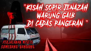 cerita mistis pengalaman sopir ambulance jenazah bertemu warung gaib di cadas pangeran sumedang