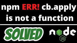 npm ERR cb apply is not a function SOLVED node js npm install