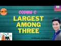 C program to find the largest among three numbers Lec 23