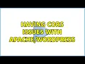 Having CORS Issues with